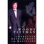 Character Development for Magicians (Book and DVD) by Woody Pittman & The Miracle Factory - Book