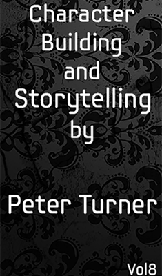 Character Building and Storytelling (Vol 8) by Peter Turner eBook DOWNLOAD