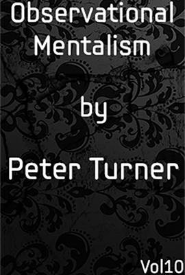 Observational Mentalism (Vol 10) by Peter Turner eBook DOWNLOAD